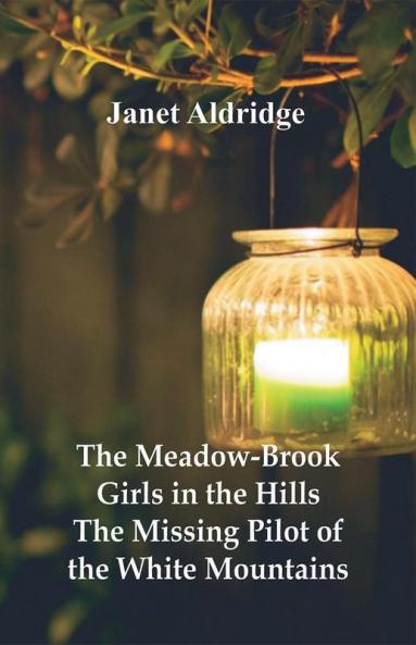 The Meadow-Brook Girls in the Hills The Missing Pilot of the White Mountains