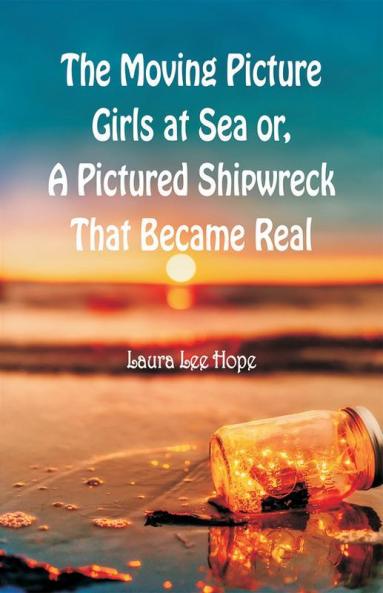 The Moving Picture Girls at Sea or A Pictured Shipwreck That Became Real