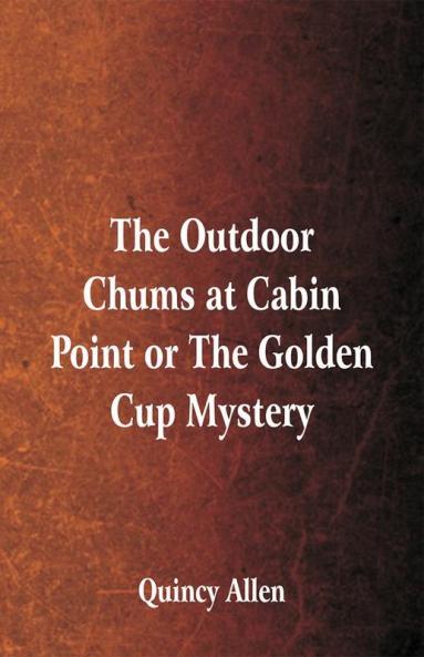 The Outdoor Chums at Cabin Point or The Golden Cup Mystery