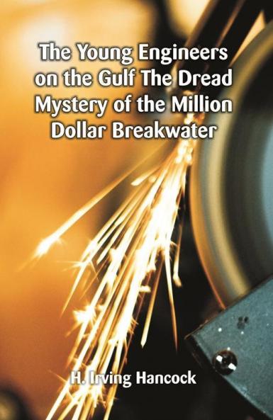 The Young Engineers on the Gulf The Dread Mystery of the Million Dollar Breakwater