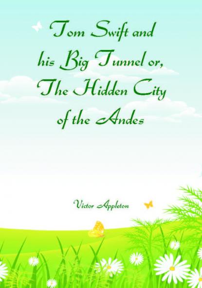 Tom Swift and his Big Tunnel or The Hidden City of the Andes