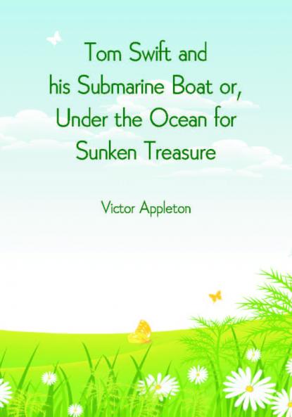 Tom Swift and his Submarine Boat or Under the Ocean for Sunken Treasure