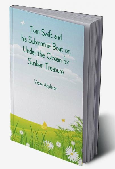 Tom Swift and his Submarine Boat or Under the Ocean for Sunken Treasure