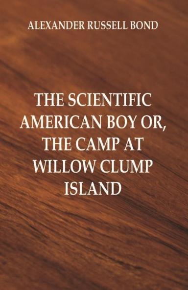 The Scientific American Boy or The Camp at Willow Clump Island