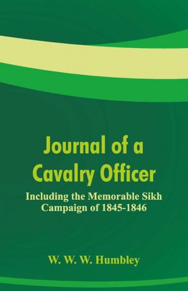Journal Of A Cavalry Officer : Including The Memorable Sikh Campaign Of 1845-1846