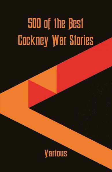 500 of the Best Cockney War Stories