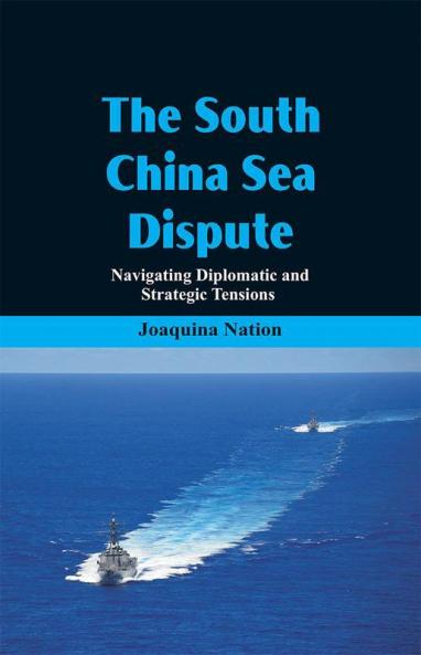 The South China Sea- Dispute : Navigating Diplomatic and Strategic Tensions