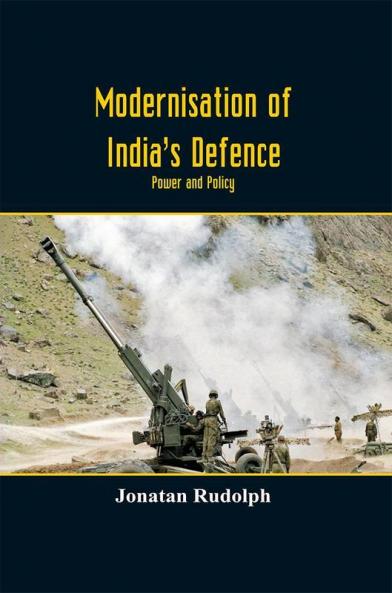 Modernisation Of India’S Defence : Power And Policy