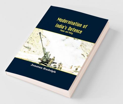 Modernisation Of India’S Defence : Power And Policy