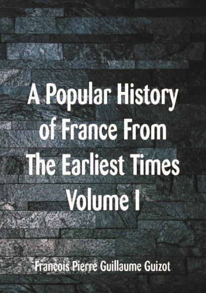 A Popular History of France From The Earliest Times