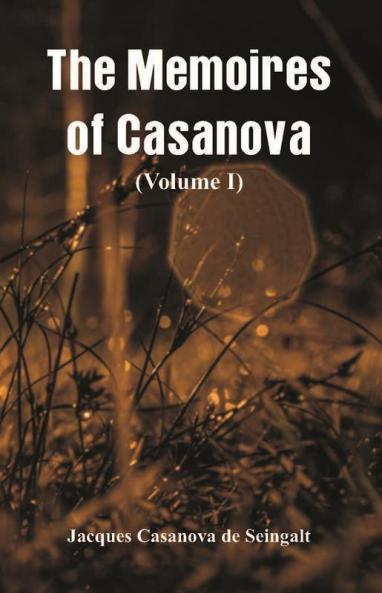 The Memoires of Casanova (Volume I)