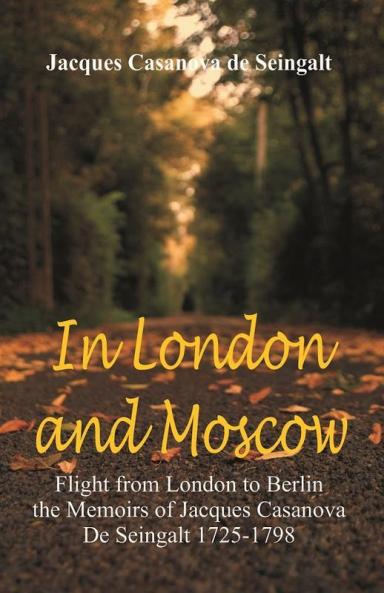 In London And Moscow: Flight from London to Berlin The Memoirs Of Jacques Casanova De Seingalt 1725-1798