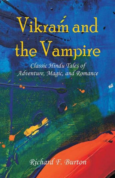 Vikram and the Vampire: Classic Hindu Tales of Adventure Magic and Romance