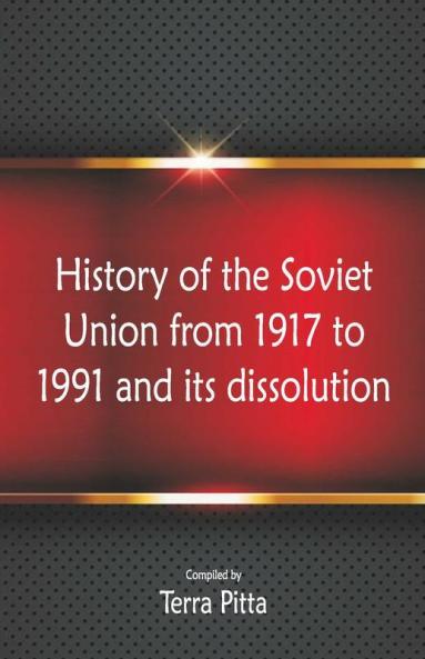 History Of The Soviet Union From 1917 To 1991 And Its Dissolution