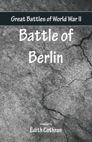 Great Battles Of World War Two - Battle Of Berlin