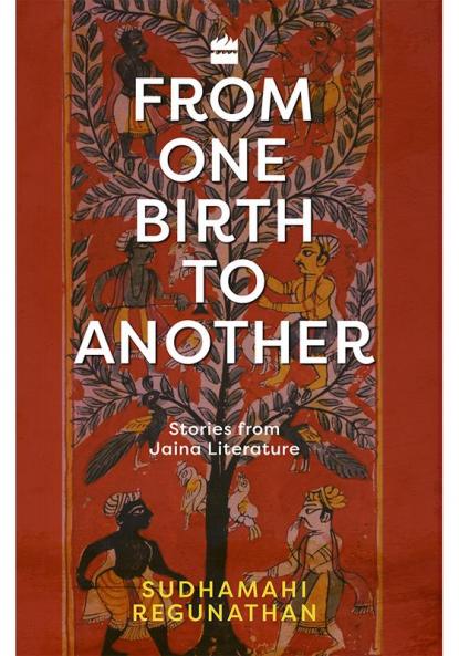 From One Birth to Another: Stories from Jaina Literature