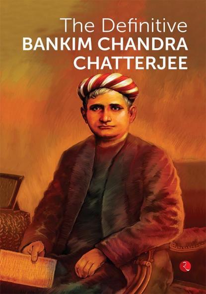 THE DEFINITIVE BANKIM CHANDRA CHATTERJEE