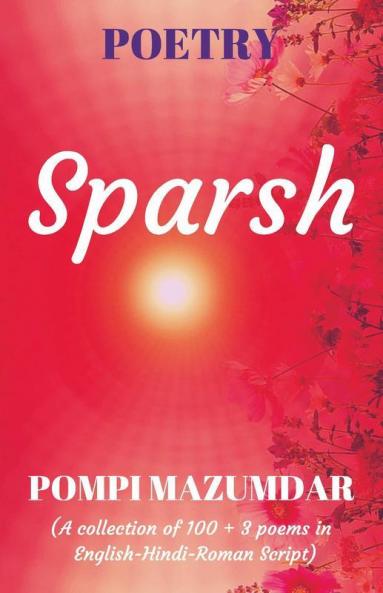 Sparsh : Poetry Book (A Collection Of 100 + 3 Poems In English-Hindi-Roman Script