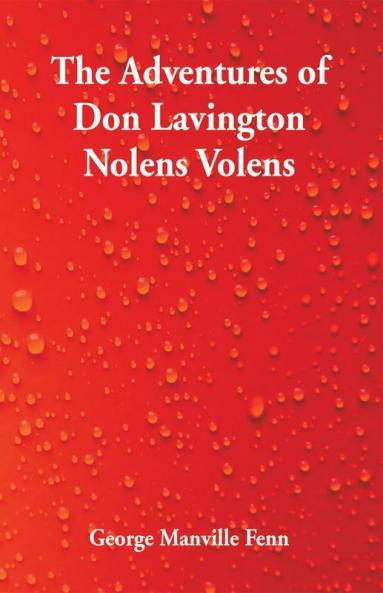 The Adventures of Don Lavington Nolens Volens