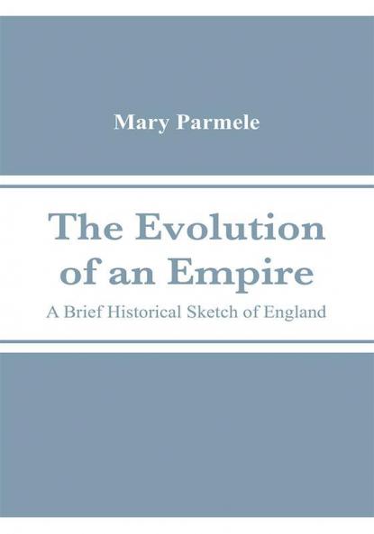 The Evolution of an Empire: A Brief Historical Sketch of England