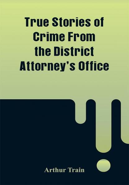 True Stories Of Crime From The District Attorney'S Office