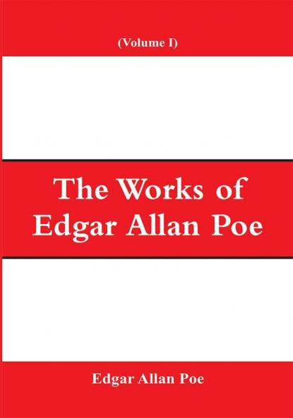 The Works of Edgar Allan Poe (Volume I)