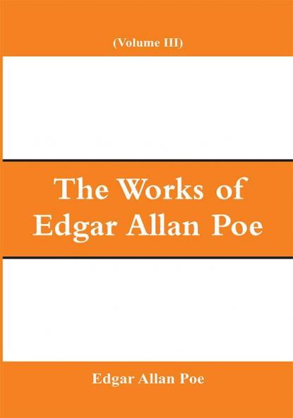 The Works of Edgar Allan Poe (Volume III)