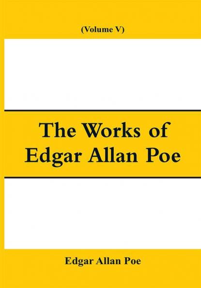The Works of Edgar Allan Poe (Volume V)