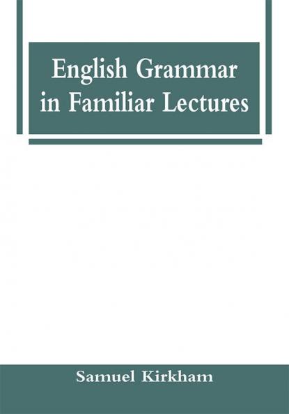 English Grammar in Familiar Lectures