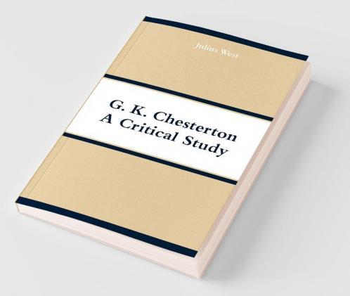 G. K. Chesterton A Critical Study