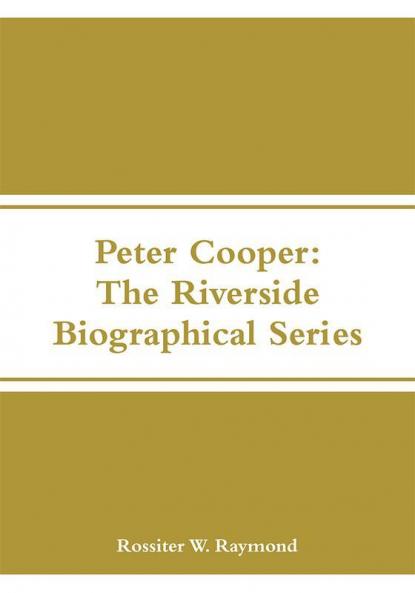 Peter Cooper: The Riverside Biographical Series