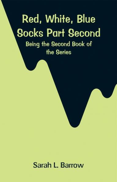 Red White Blue Socks. Part Second : Being the Second Book of the Series