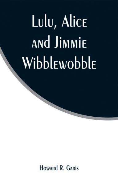 Lulu Alice and Jimmie Wibblewobble