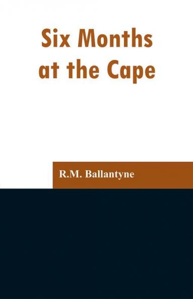 Six Months at the Cape