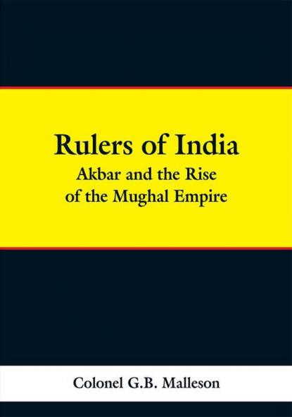 Rulers of India: Akbar and the Rise of the Mughal Empire