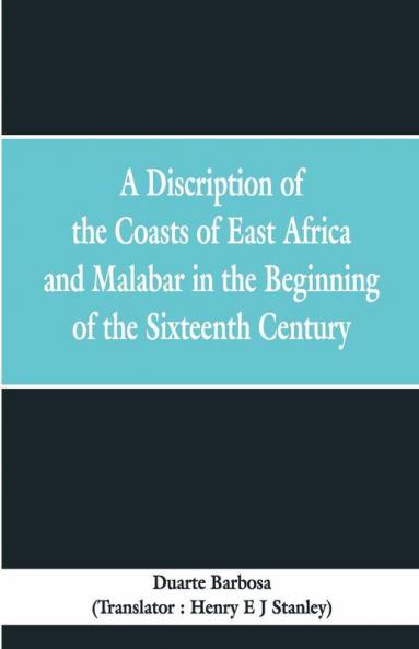 A Discription Of The Coasts Of East Africa And Malabar In The Beginning Of The Sixteenth Century