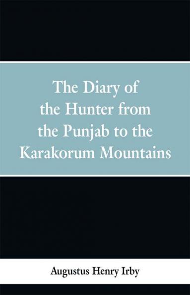 The diary of a hunter from the Punjab to the Karakorum mountains