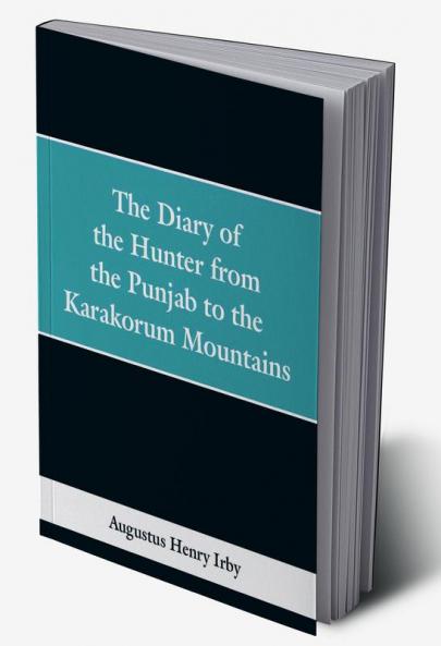The diary of a hunter from the Punjab to the Karakorum mountains