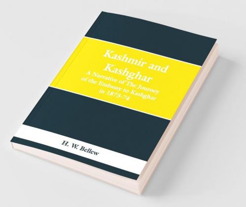Kashmir And Kashghar: A Narrative Of The Journey Of The Embassy To Kashghar In 1873-74