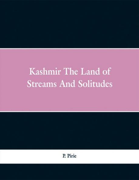 Kashmir The Land of Streams And Solitudes