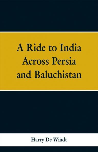 A Ride to India Across Persia and Baluchistan