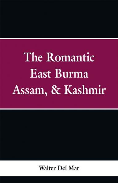 The Romantic East Burma Assam & Kashmir