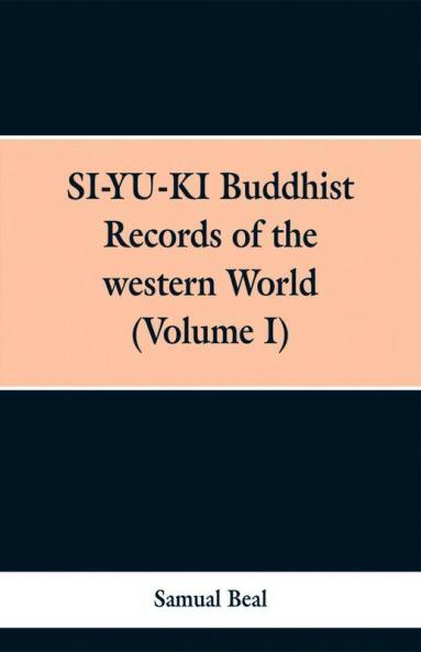 Si-Yu-Ki Budhist Records Of The Western World. (Volume I)