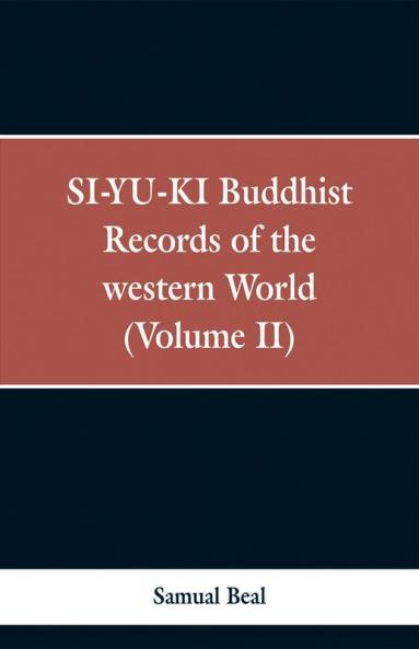 Si-Yu-Ki Buddhist Records Of The Western World. (Volume Ii)