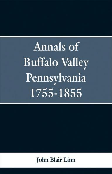 Annals of Buffalo Valley Pennsylvania 1755-1855