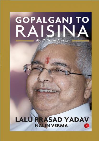 Gopalganj to Raisina: My Political Journey