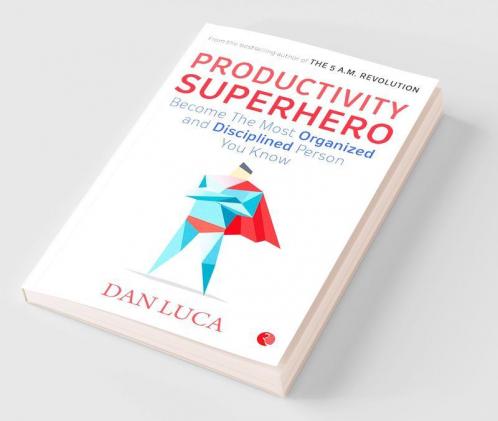 PRODUCTIVITY SUPERHERO -Become the Most Organized and Disciplined Person You Know