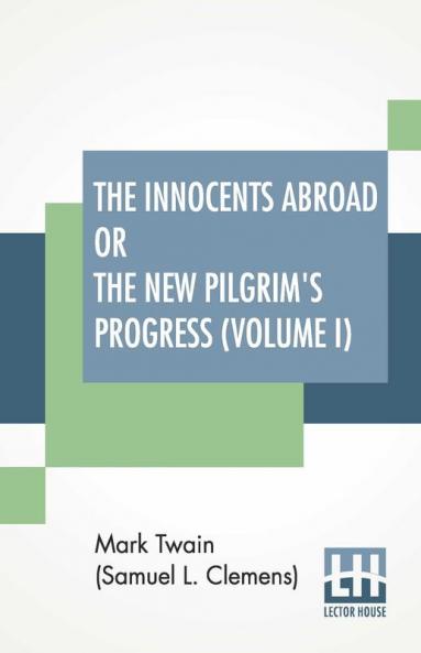 The Innocents Abroad Or The New Pilgrim's Progress (Volume I)