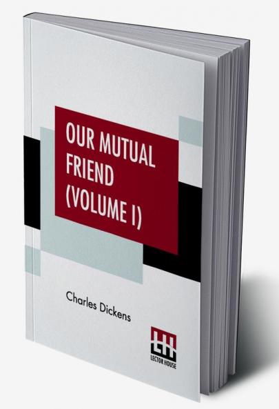Our Mutual Friend (Volume I)