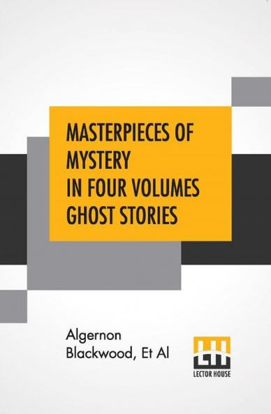 Masterpieces Of Mystery In Four Volumes Ghost Stories